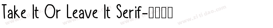 Take It Or Leave It Serif字体转换